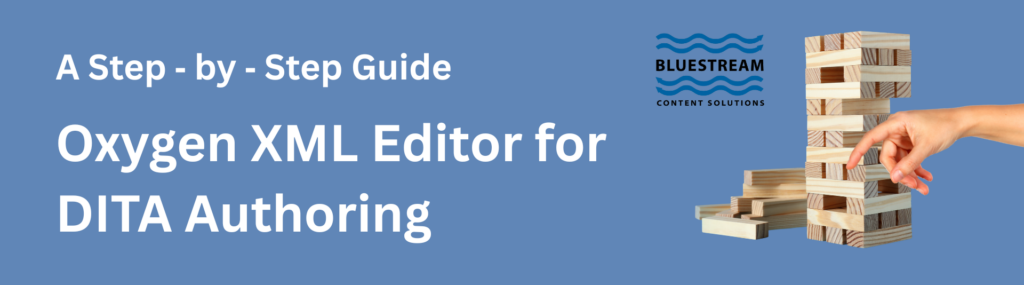 How to Use Oxygen XML Editor for DITA Auth | Step‑by‑Step Guide | Bluestream Content Solutions Banner