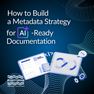 How to Build a Metadata Strategy for AI-Ready Documentation | Bluestream Content Solutions | Blogs