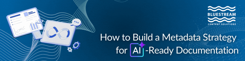 How to Build a Metadata Strategy for AI-Ready Documentation | GIF Banner | Bluestream Content Solutions | Blogs