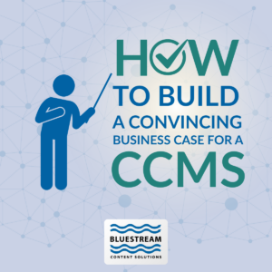 How to Build a Convincing Business Case for a CCMS Blog Image| Bluestream