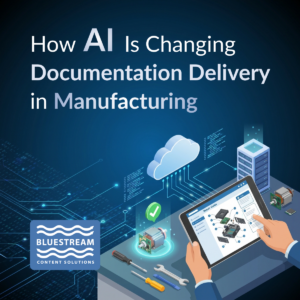 How AI Is Changing Documentation Delivery in Manufacturing | Bluestream | AI